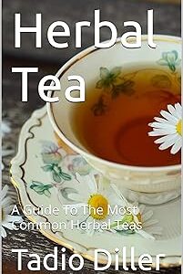 Herbal Tea: A Guide To The Most Common Herbal Teas